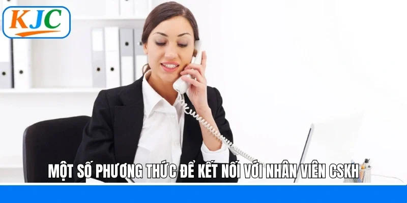 Một số phương thức để kết nối với nhân viên CSKH