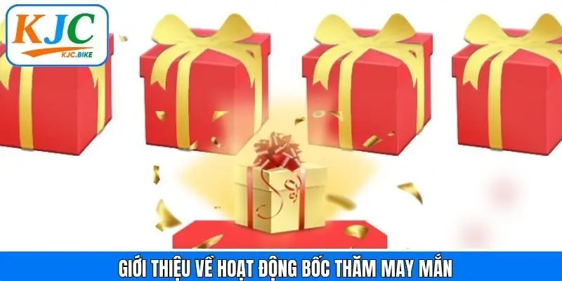 Tổng quan chương trình bốc thăm may mắn